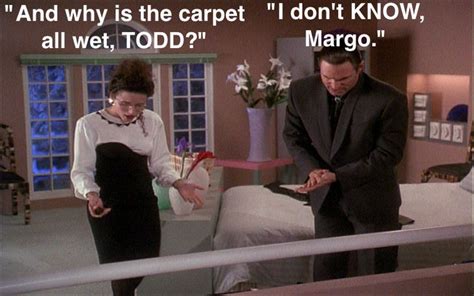 whys the carpet wet todd|i don't know margo meme.